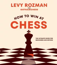 How to Win At Chess: The Ultimate Guide for Beginners and Beyond