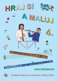 Hraj si a maluj 4. Kompletní škola hry na zobcovou i příčnou flétnu