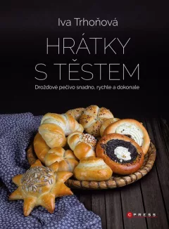 Hrátky s těstem - Drožďové pečivo snadno, rychle a dokonale
