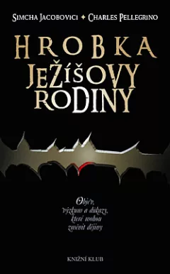 Hrobka Ježíšovy rodiny - Objev, výzkum a důkazy, které mohou změnit dějiny