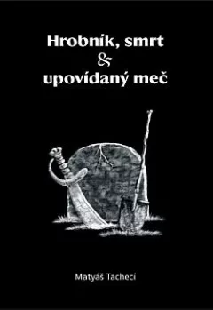 Hrobník, smrt & upovídaný meč