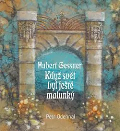Hubert Gessner. Když byl svět ještě malunký