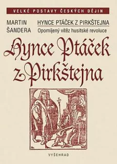 Hynce Ptáček z Pirkštejna: Opomíjený vítěz husitské revoluce