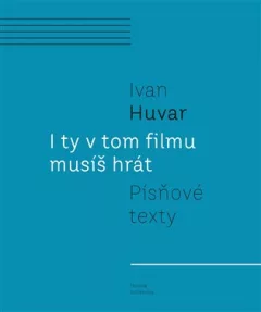 I ty v tom filmu musíš hrát - Písňové texty