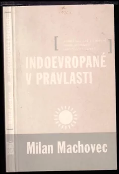 Indoevropané v pravlasti, aneb, Život našich předků podle porovnání jednotlivých jazyků