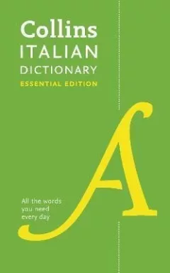 Italian Essential Dictionary : All the Words You Need, Every Day