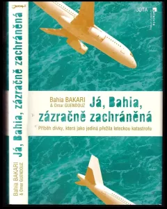 Já, Bahia, zázračně zachráněná : příběh dívky, která jako jediná přežila leteckou katastrofu
