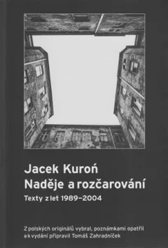 Jacek Kuroń. Naděje a rozčarování - Texty z let 1989-2004