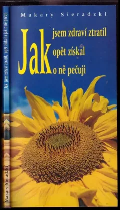 Jak jsem zdraví ztratil, opět získal, jak o ně pečuji