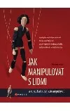 Jak manipulovat s lidmi a nenechat se sám zmanipulovat