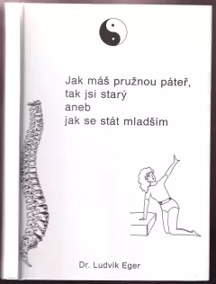 Jak máš pružnou páteř, tak jsi starý, aneb, Jak se stát mladším
