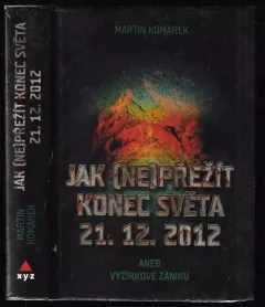 Jak (ne)přežít konec světa 21.12.2012, aneb, Vyžírkové zániku