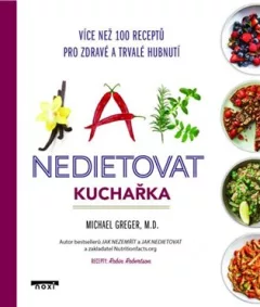 Jak nedietovat - Kuchařka více než 100 receptů pro zdravé a trvalé hubnutí
