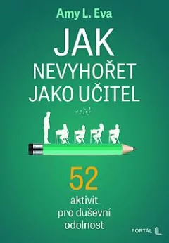 Jak nevyhořet jako učitel - 52 aktivit pro duševní odolnost