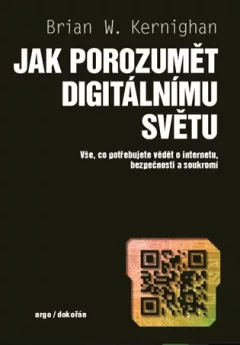 Jak porozumět digitálnímu světu - Vše, co potřebujete vědět o internetu, bezpečnosti a soukromí