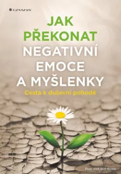 Jak překonat negativní emoce a myšlenky: Cesta k duševní pohodě