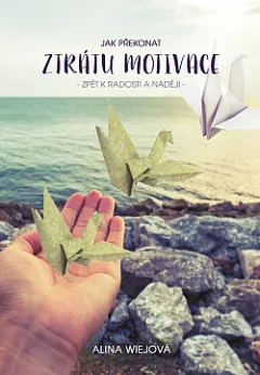 Jak překonat ztrátu motivace - zpět k radosti a naději