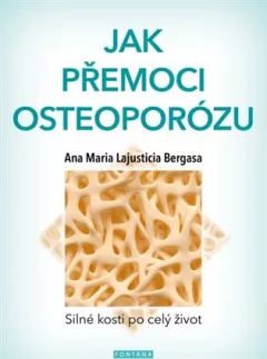 Jak přemoci osteoporózu - Silné kosti po celý život