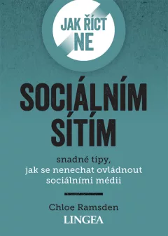Jak říct ne sociálním sítím - Snadné tipy, jak se nenechat ovládnout sociálními médii