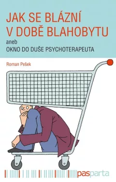 Jak se blázní v době blahobytu aneb okno do duše psychoterapeuta