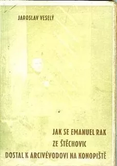 Jak se Emanuel Rak ze Štěchovic dostal k arcivévodovi na Konopiště