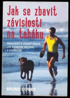Jak se zbavit závislosti na tabáku : praktický a účinný rádce, jak konečně přestat s kouřením