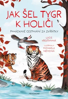 Jak šel tygr k holiči - Pohádkové cestování za zvířátky