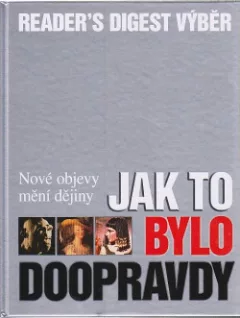 Jak to bylo doopravdy - Nové objevy mění dějiny