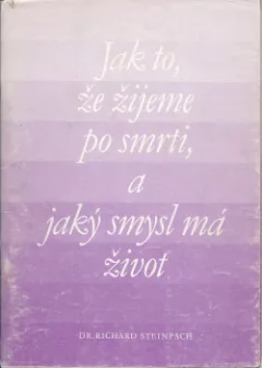 Jak to, že žijeme po smrti, a jaký smysl má život