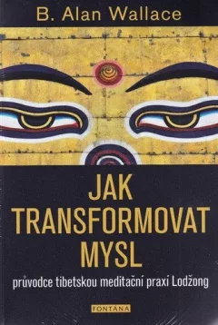 Jak transformovat mysl - Průvodce tibetskou meditační praxí Lodžong