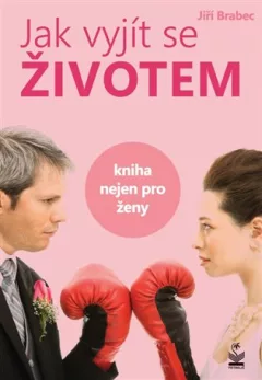 Jak vyjít se životem - Kniha nejen pro ženy