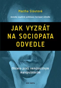 Jak vyzrát na sociopata odvedle: Obrana proti nemilosrdným manipulátorům