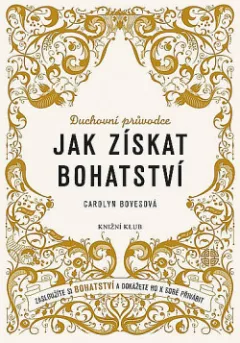 Jak získat bohatství - Zasloužíte si bohatství a dokážete ho k sobě přivábit