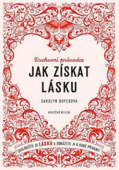 Jak získat lásku - Zasloužíte si lásku a dokážete ji k sobě přivábit