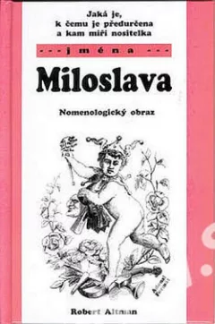 Jaká je, k čemu je předurčena a kam míří nositelka jména Miloslava