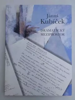 Jánuš Kubíček : dramatický meziprostor
