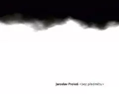 Jaroslav Prokeš - Bez předmětu