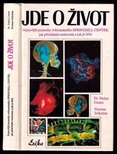 Jde o život - nejnovější poznatky špičkového zdravotnického pracoviště Springhill Centre o rakovině a civilizačních chorobách (Nadya Coates, 1992)...