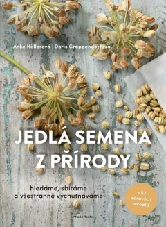 Jedlá semena z přírody - Hledáme, sbíráme a všestranně vychutnáváme + 52 zdravých receptů