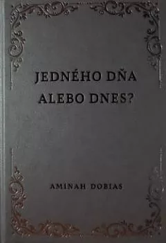 Jedného dňa alebo dnes ?