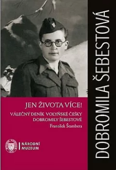 Jen života více! - Válečný deník volyňské Češky Dobromily Šebestové