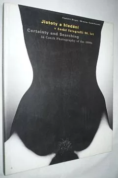 Jistoty a hledání v české fotografii 90. let / Certainty and searching in Czech photography of the 1990s