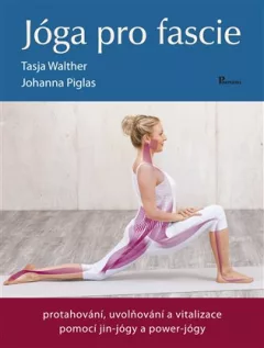 Jóga pro fascie - Protahování, uvolňování a vitalizace fascií pomocí jin-jógy a powert-jógy