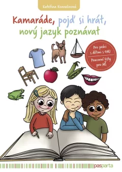 Kamaráde, pojď si hrát, nový jazyk poznávat - Pro práci s dětmi s OMJ. Pracovní sešit pro MŠ.