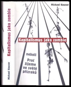 Kapitalismus jako zombie, neboli, Proč žijeme ve světě přízraků