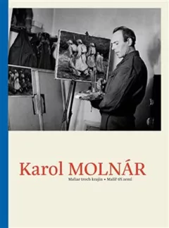 Karol Molnár - Malíř tří zemí / Maliar troch krajín