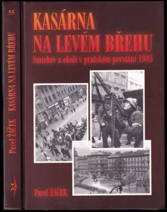 Kasárna na levém břehu - Smíchov a okolí v pražském povstání 1945