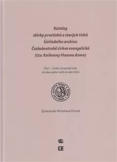 Katalog prvotisků sbírky starých tisků Üstředního archivu Československé církve evangelické