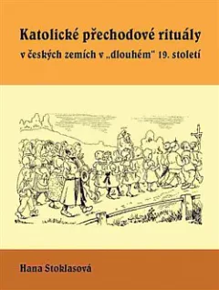 Katolické přechodové rituály v českých zemích v "dlouhém" 19. století