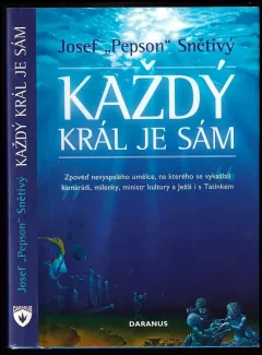 Každý král je sám : zpověď nevyspalého umělce, na kterého se vykašlali kamarádi, milenky, ministr kultury a Ježíš i s Tatínkem (Josef Pepson Snětiv...
